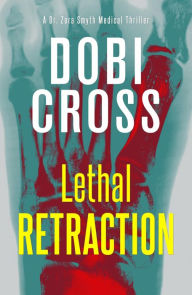 Title: Lethal Retraction: A gripping medical thriller, Author: Dobi Cross
