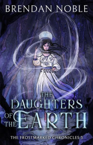 Title: The Daughters of the Earth, Author: Brendan Noble