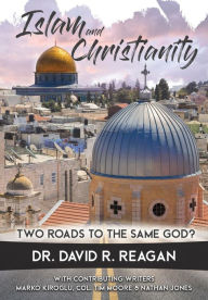 Title: Islam and Christianity: Two Roads to the Same God?, Author: David Reagan