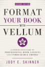 Format Your Book with Vellum, 2nd Ed.: A step-by-step guide to professional book layouts and unbreakable ebooks