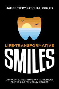 Title: Life Transformative Smiles: Orthodontic Treatments And Technologies For The Smile You've Only Imagined, Author: James 