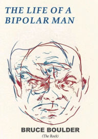 Title: The Life of a Bipolar Man, Author: Bruce Boulder