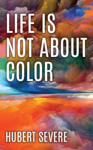 Title: Life is not about color, Author: Hubert Severe