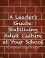 A Leader's Guide: Stabilizing Adult Culture at Your School