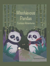 Title: Mischievous Pandas: Curious Adventures, Author: Patricia A. Kotrick
