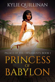 Title: Princess of Babylon, Author: Kylie Quillinan
