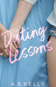Title: Dating Lessons, Author: A. S. Kelly
