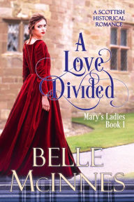 Title: A Love Divided: A Scottish Historical Romance, Author: Belle Mcinnes
