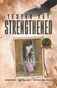 Title: Tested Yet Strengthened, Author: Rhonda Strickland