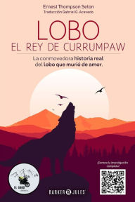 Title: Lobo El Rey de Currumpaw: La conmovedora historia real del lobo que murió de amor, Author: Ernest Thompson Seton