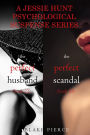 Jessie Hunt Psychological Suspense Bundle: The Perfect Husband (#22) and The Perfect Scandal (#23)