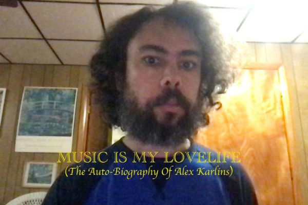 MUSIC IS MY LOVELIFE: (The Auto-Biography Of Alex Karlins)