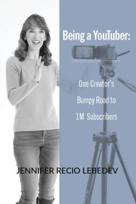Title: Being a YouTuber: One Creator's Bumpy Road to 1M Subscribers, Author: Walton Burns