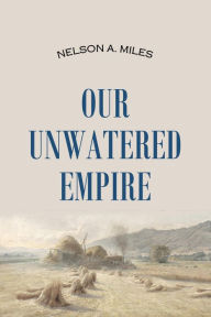 Title: Our Unwatered Empire, Author: Nelson Appleton Miles