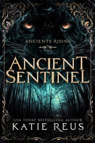 Title: Ancient Sentinel, Author: Katie Reus