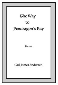 Title: The Way to Pendragon's Bay, Author: Carl Anderson