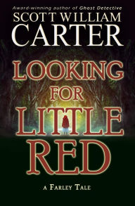Title: Looking for Little Red: A Farley Tale, Author: Scott William Carter