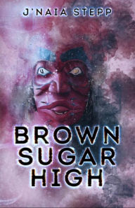 Title: Brown Sugar High, Author: J'naia Stepp