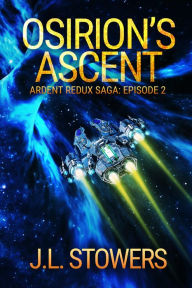Title: Osirion's Ascent: Ardent Redux Saga: Episode 2, Author: J. L. Stowers
