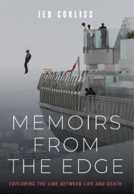 Title: Memoirs From the Edge: Exploring the Line Between Life and Death, Author: Jeb Corliss