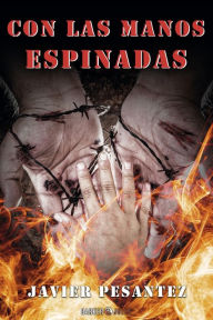 Title: Con las manos espinadas, Author: Javier Pesántez