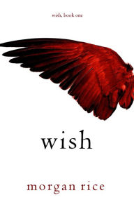 Title: Wish (Book One), Author: Morgan Rice