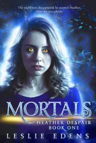 Title: Mortals: Heather Despair Book One, Author: Leslie Edens