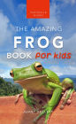 Frogs: The Amazing Frog Book for Kids: 100+ Frog Facts, Photos, Quiz & More