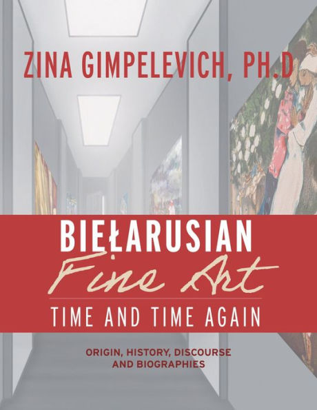 Biearusian Fine Art: Time and Time Again: Origin, History, Discourse, and Biographies