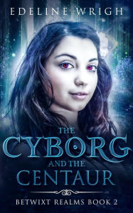 Title: The Cyborg and the Centaur, Author: Edeline Wrigh