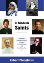 Twenty-One Modern Saints: Biographies, Inspirational Words of Wisdom, Confirmed Miracles, and Final Resting Place