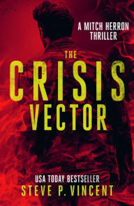 Title: The Crisis Vector (An action packed vigilante thriller), Author: Steve P. Vincent