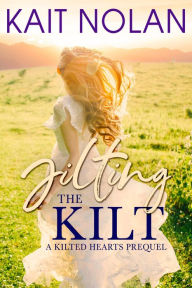 Title: Jilting The Kilt, Author: Kait Nolan