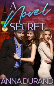 Title: A Novel Secret: A Hot Brits/Hot Scots/Au Naturel Crossover, Author: Anna Durand