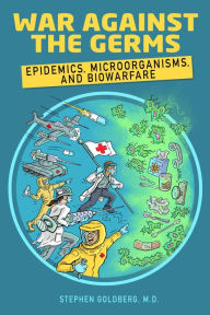 Title: War Against the Germs: Epidemics, Microorganisms, and Biowarfare, Author: Stephen Goldberg