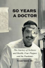 Fifty Years a Doctor: The Journey of Sickness and Health, Four Plagues and the Pandemic