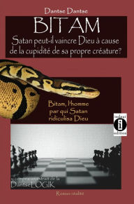 Title: Bitam, l'homme par qui Satan ridiculisa Dieu: Satan peut-il vaincre Dieu à cause de la cupidité de sa propre créature ?, Author: Guy Dantse Dantse