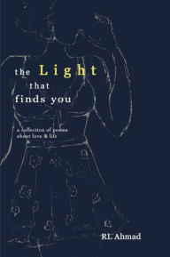 Title: the Light that finds you: a collection of poems about love & life, Author: Rahimah Lailah Ahmad