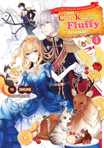Since I Was Abandoned After Reincarnating, I Will Cook With My Fluffy Friends, Vol.4: The Figurehead Queen Is Strongest At Her Own Pace