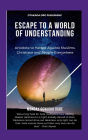 Escape To A World Of Understanding - Antidote to Hatred Against Muslims, Christians and People Everywhere: Returning hate for hate multiplies hate, adding deeper darkness to a night already devoid of stars. Rick Joyner