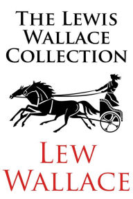 Title: The Lewis Wallace Collection: Including Ben-Hur, The Fair God; or, The Last of the 'Tzins, and The Prince of India; or, Why Constantinople Fell (Illus, Author: Lew Wallace