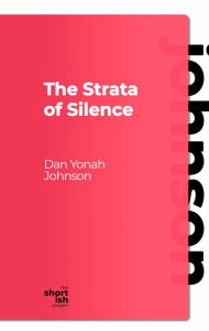 Title: The Strata of Silence, Author: Dan Yonah Johnson