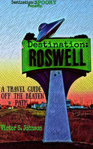 Title: Destination: Roswell: A Travel Guide Off the Beaten Path, Author: Victor Johnson