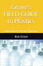 Grove's FIELD GUIDE to Plastics