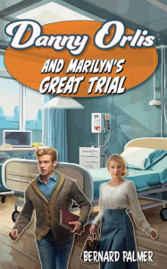 Title: Danny Orlis and Marilyn's Great Trial, Author: Bernard Palmer