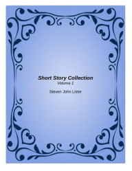 Title: Short Story Collection: Volume 1, Author: Steven John Lister