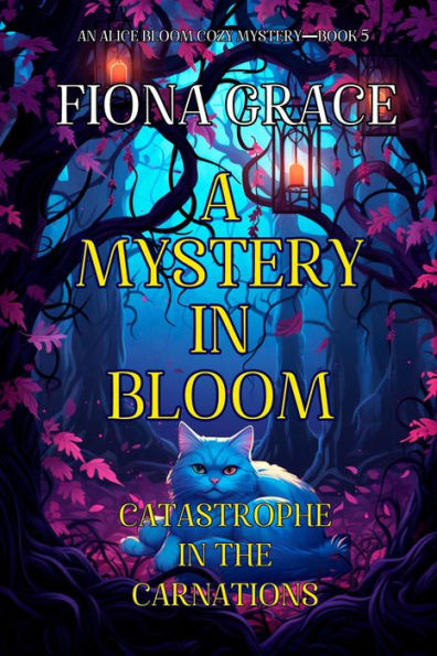 A Mystery in Bloom: Catastrophe in the Carnations (An Alice Bloom Cozy MysteryBook 5)