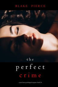 Title: The Perfect Crime (A Jessie Hunt Psychological Suspense ThrillerBook Thirty-Six), Author: Blake Pierce