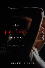 Title: The Perfect Prey (A Jessie Hunt Psychological Suspense ThrillerBook Thirty-Seven), Author: Blake Pierce
