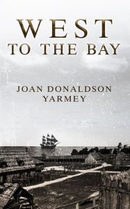 Title: West to the Bay: V2, Author: Joan Yarmey